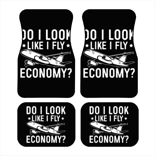 Do I Look Like I Fly Economy First Class Frequent Car Mats