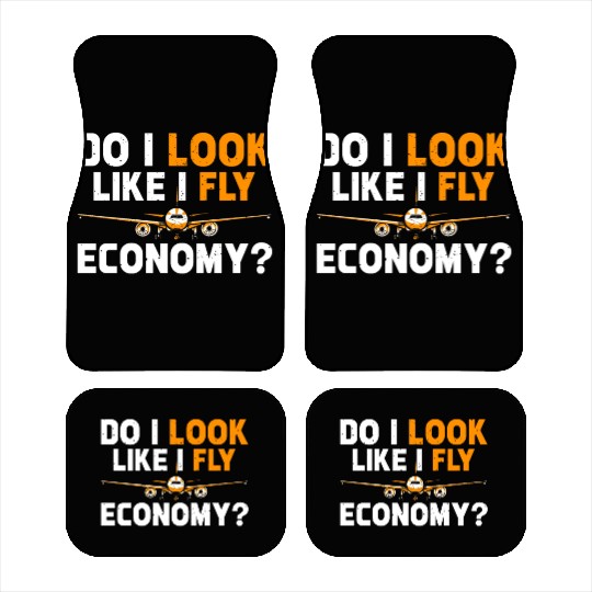 Do I Look Like I Fly Economy First Class Frequent Car Mats