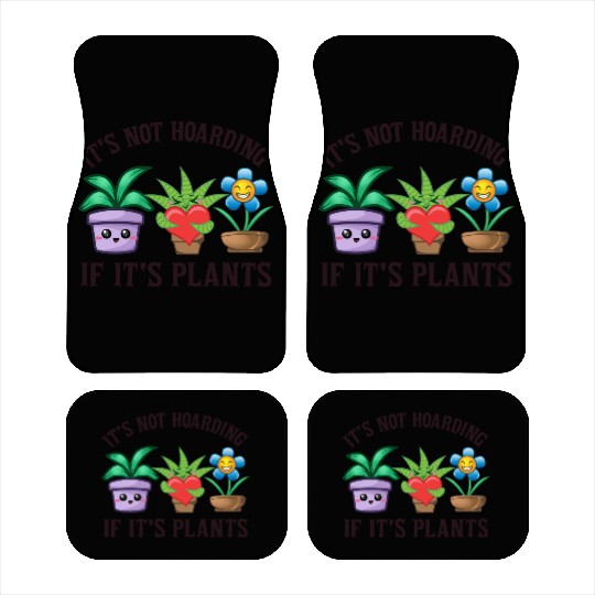 It's not hoarding if it's plants Car Mats
