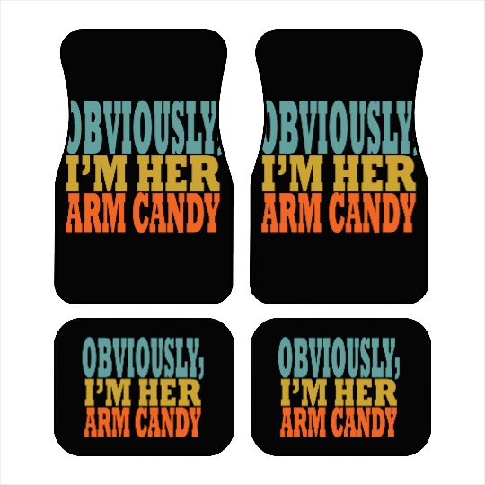 Obviously, I'm Her Arm Candy funny sarcastic Car Mats