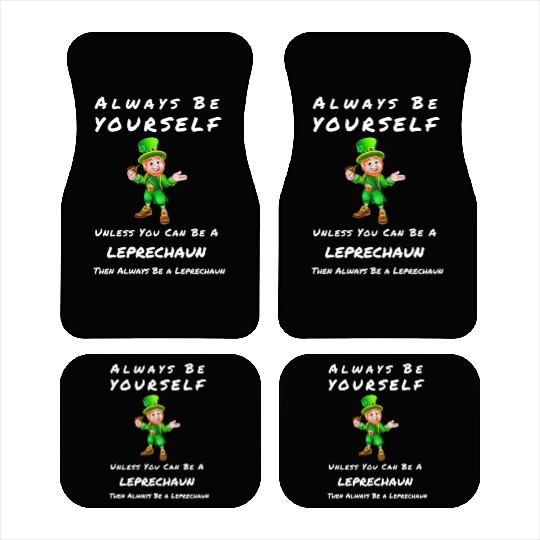 Always Be Yourself Unless you Can Be a Leprechan Car Mats
