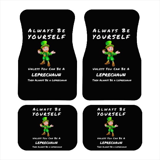 Always Be Yourself Unless you Can Be a Leprechan Car Mats