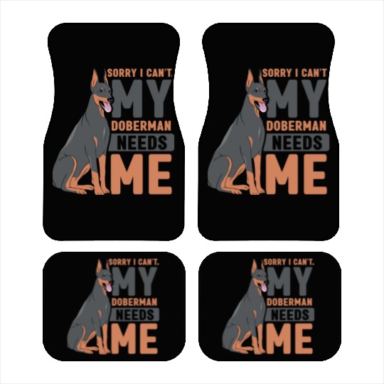 Sorry I Can't My Doberman Needs Me Dog Pet Puppy Car Mats
