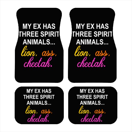My Ex Has 3 Spirit Animals.. Lion, Ass, Cheetah Car Mats