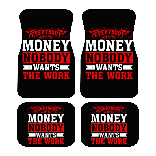 Everybody Wants The Money Nobody Wants The Work 18 Car Mats