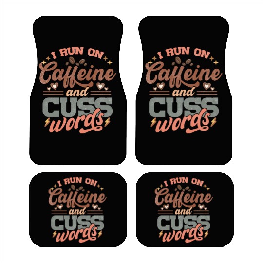 I Run on Caffeine, Chaos and Cuss Words Car Mats