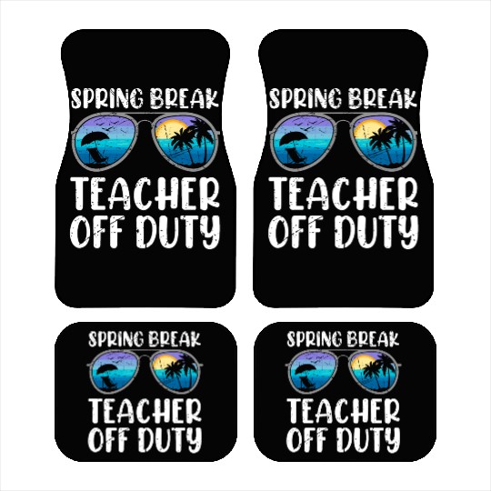 Spring break teacher off duty vacation teacher Car Mats