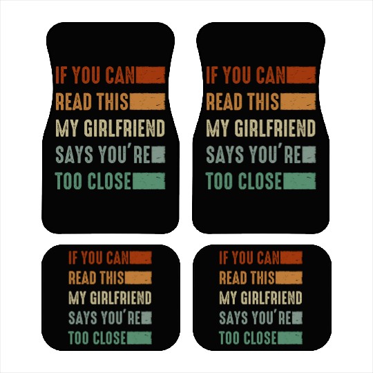 If You Can Read This My Girlfriend Say Too Close Car Mats