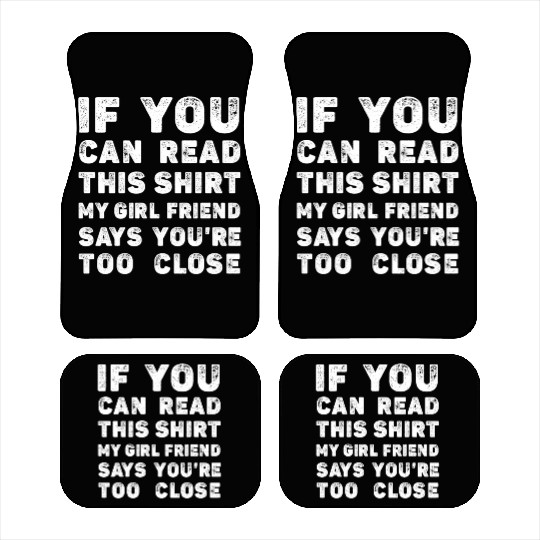If You Can Read This My Girlfriend Say Too Close Car Mats