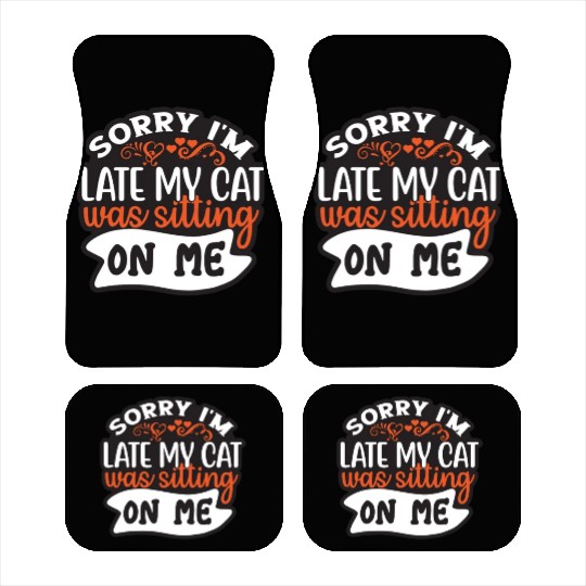 Sorry I'm Late My Cat Was Sitting On Me Car Mats
