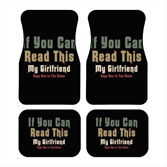 If You Can Read This My Girlfriend Say Too Close Car Mats