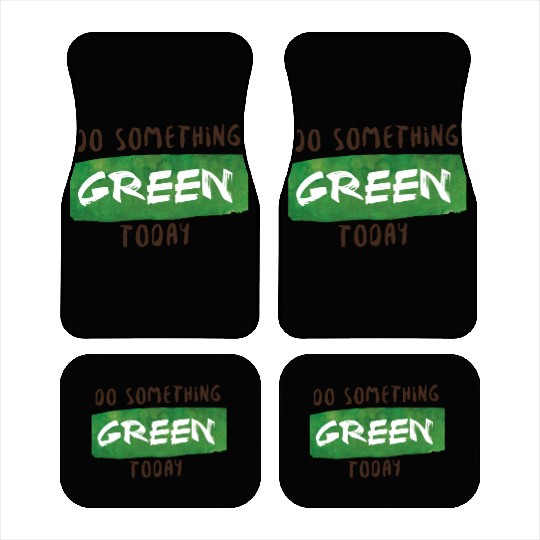 Do something green today Car Mats