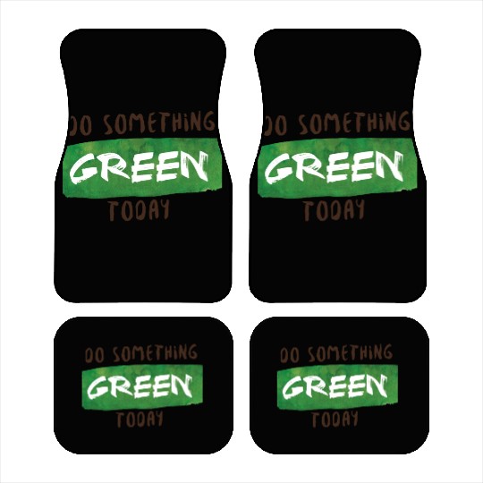 Do something green today Car Mats
