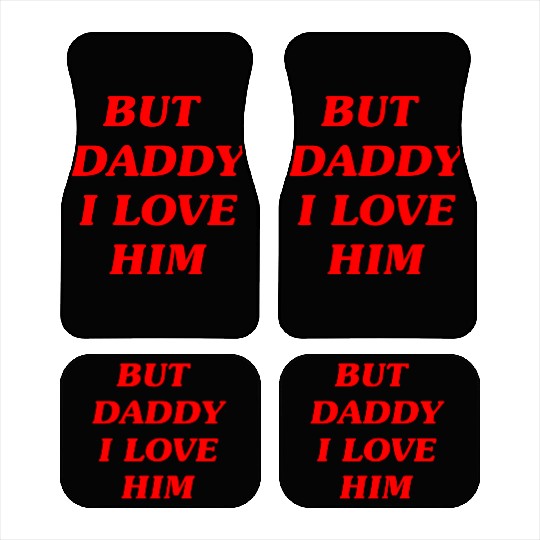 BUT DADDY I LOVE HIM Car Mats