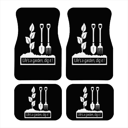 Lifes a garden dig it Car Mats
