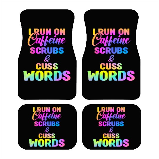 Funny Nurse, I run on caffeine scrubs & Cuss Words Car Mats