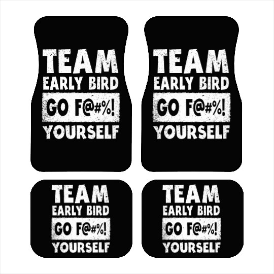 Team Early Bird Go F... Yourself Car Mats