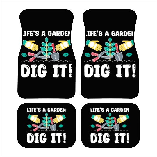 Great Gardener Quote - Life's A Garden Dig It Car Mats
