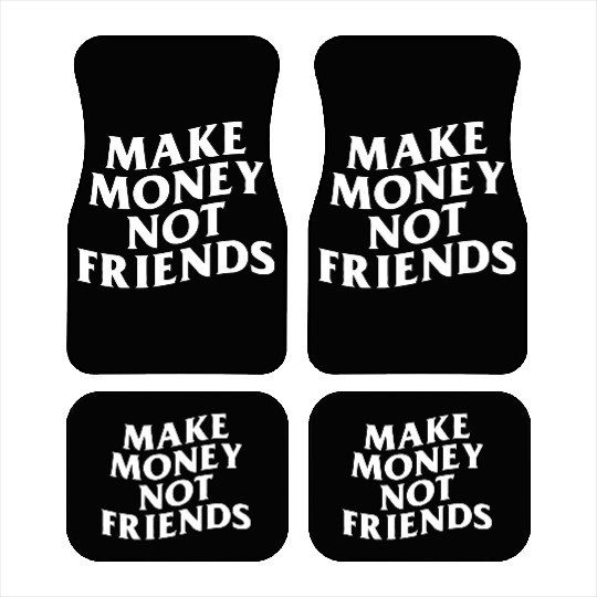 MAKE MONEY NOT FRIENDS Car Mats