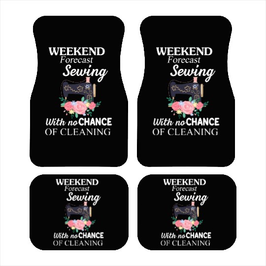 Weekend Forecast Sewing With No-Chance Of Cleaning Car Mats