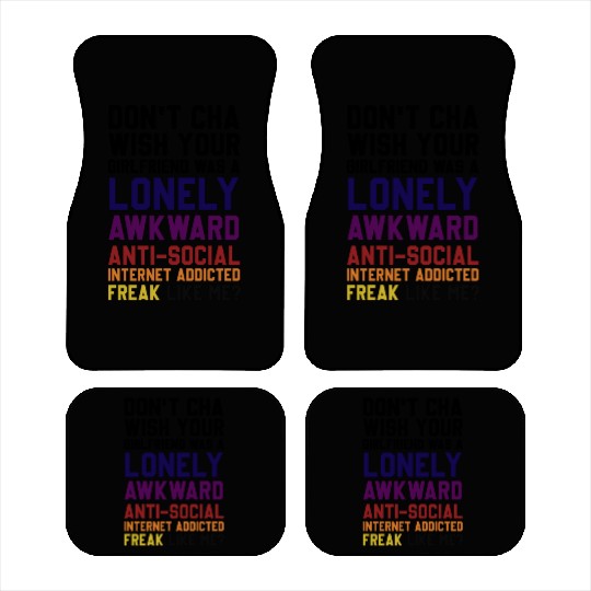Don't Cha Wish Your Girlfriend Was A Lonely Awkwar Car Mats