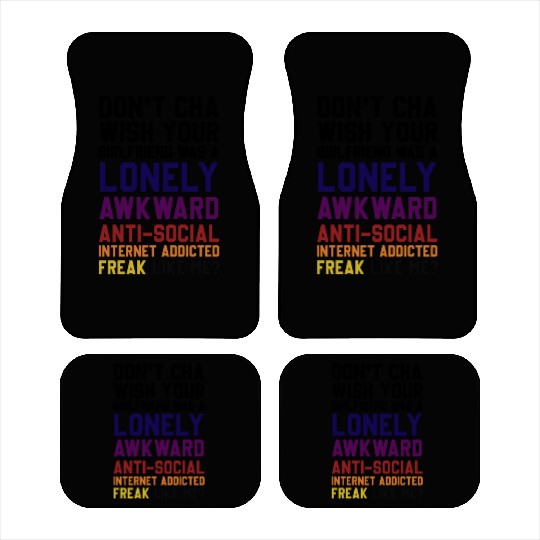 Don't Cha Wish Your Girlfriend Was A Lonely Awkwar Car Mats