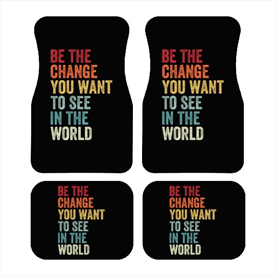 Be The Change You Want To See in The World Equali Car Mats