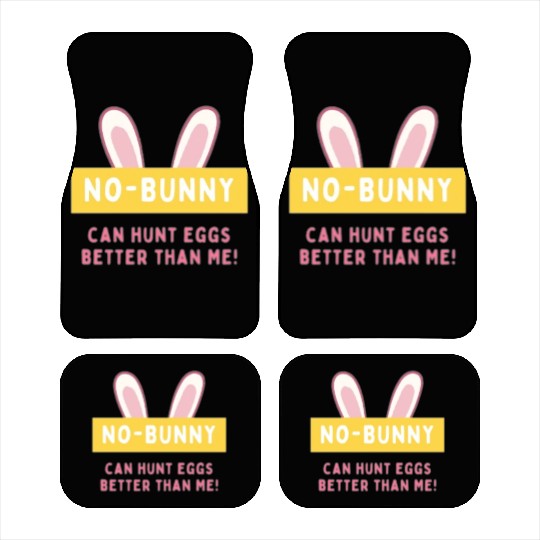 easter No bunny can hunt eggs better than me Car Mats