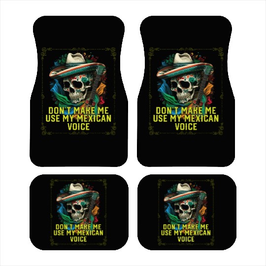 Don't Make Me Use My Mexican Voice Mexico Pride Car Mats