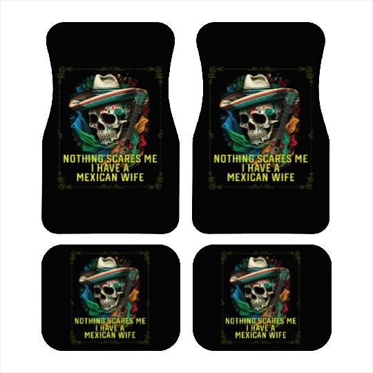 Nothing Scares Me I Have a Mexican Wife Mexico Car Mats