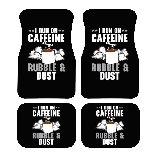I Run On Caffeine Rubble & Dust House Demolition Car Mats