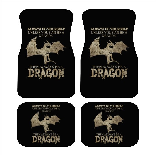 Always Be Yourself Unless You Can Be a Dragon Car Mats