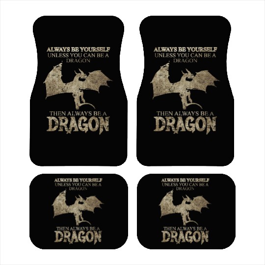 Always Be Yourself Unless You Can Be a Dragon Car Mats