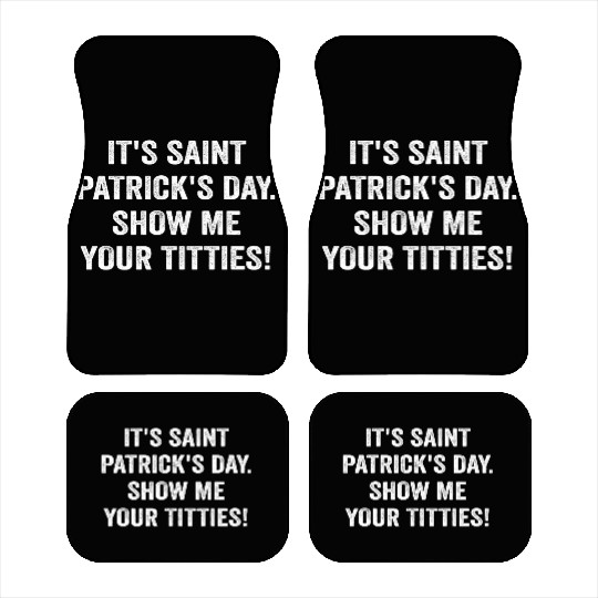 It’s Saint Patrick’s Day Show Me Your Titties Car Mats