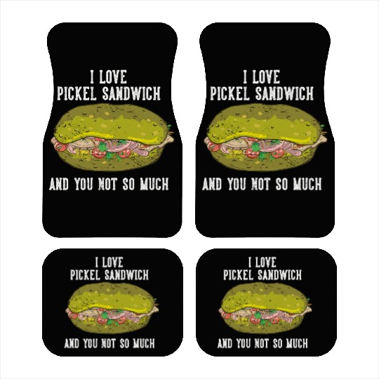 I Love Pickel Sandwich And You Not So Much Car Mats
