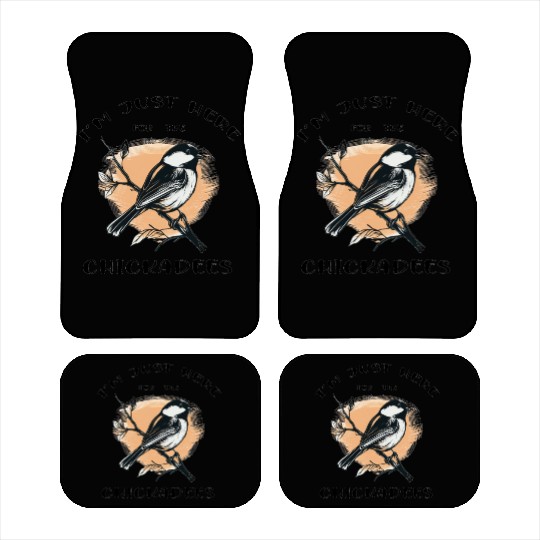 I'm just here for the Chickadees - Birdwatching Car Mats