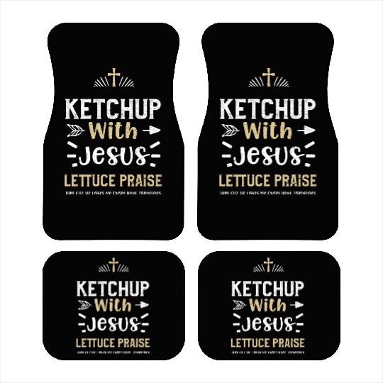 Ketchup With Jesus Lettuce Prais... Car Mats