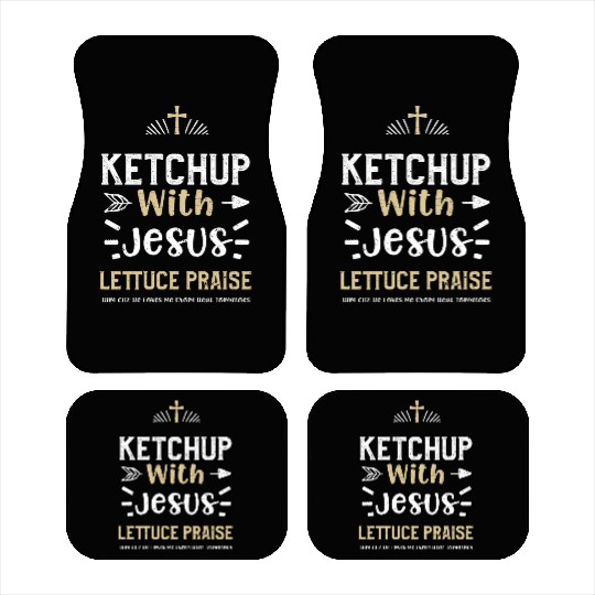 Ketchup With Jesus Lettuce Prais... Car Mats