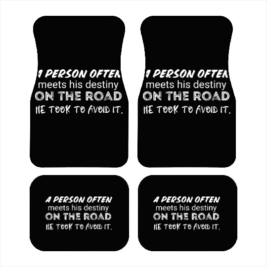 person often meets his destiny on the road he took Car Mats