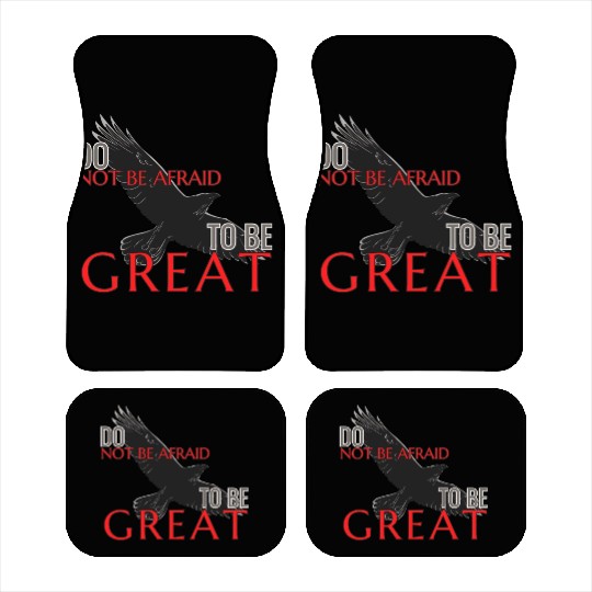 Do Not Be Afraid To Be Great Car Mats