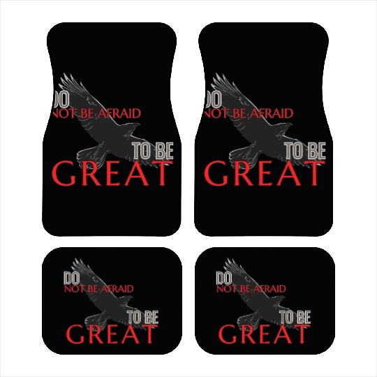 Do Not Be Afraid To Be Great Car Mats