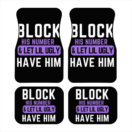 Block His Number And Let Lil Ugly Have Him Car Mats