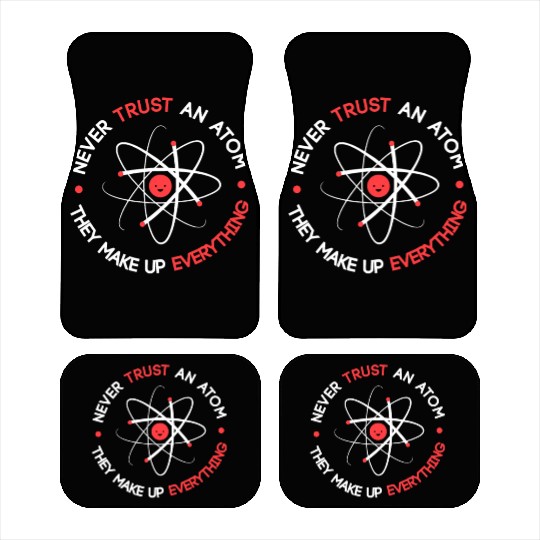 Funny Never Trust an Atom They Make up Everything Car Mats
