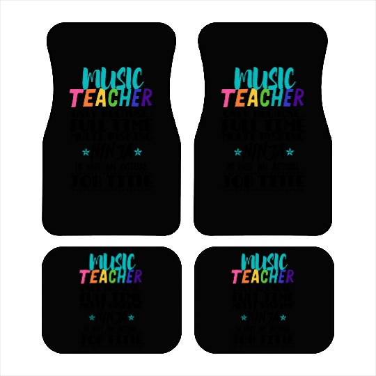 Music Teacher Only Because Full Time Multi Tasking Car Mats