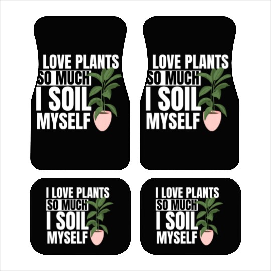 I Love Plants So Much I Soil Myself Earth Day Car Mats
