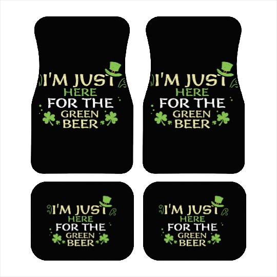 I'm Just Here For The Green Beer Car Mats
