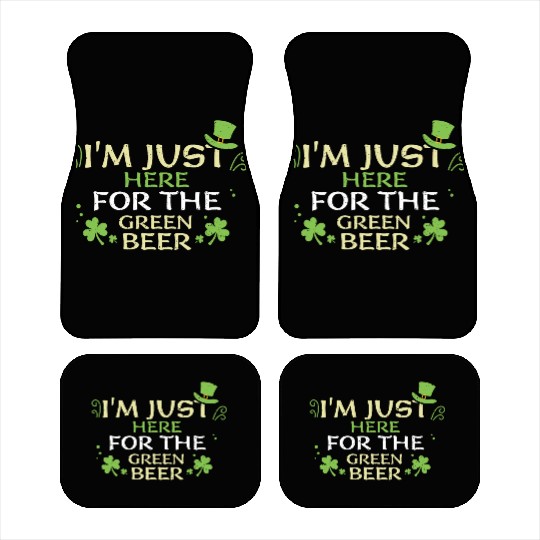 I'm Just Here For The Green Beer Car Mats