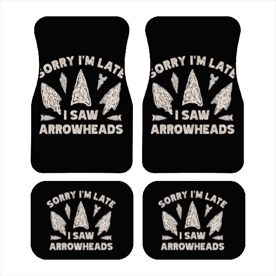 Sorry I'm Late I Saw An Arrowhead Hunting Car Mats