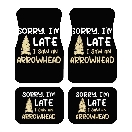 Sorry I'm Late I Saw An Arrowhead Hunting Car Mats