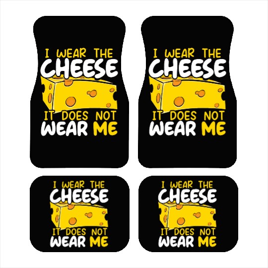 I Wear The Cheese It Does Not Wear Me Cheesy Food Car Mats